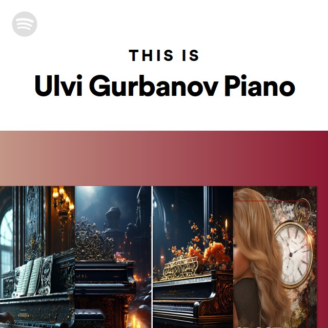 This Is Ulvi Gurbanov Piano - playlist by Spotify | Spotify