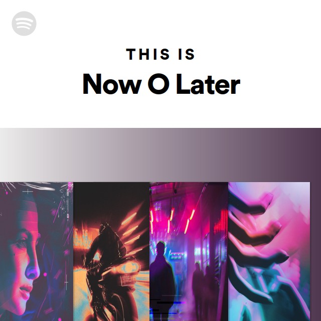 This Is Now O Later - playlist by Spotify | Spotify