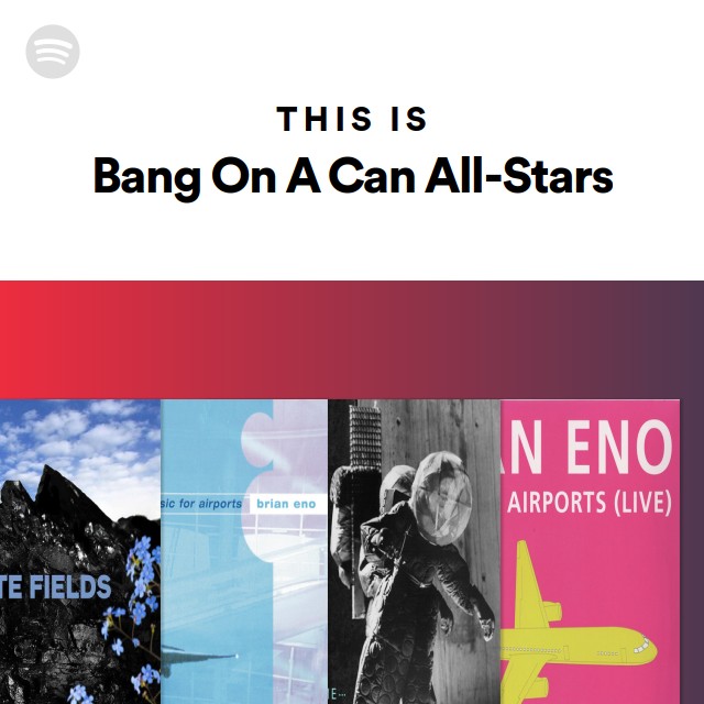 This Is Bang On A Can All-Stars - playlist by Spotify | Spotify