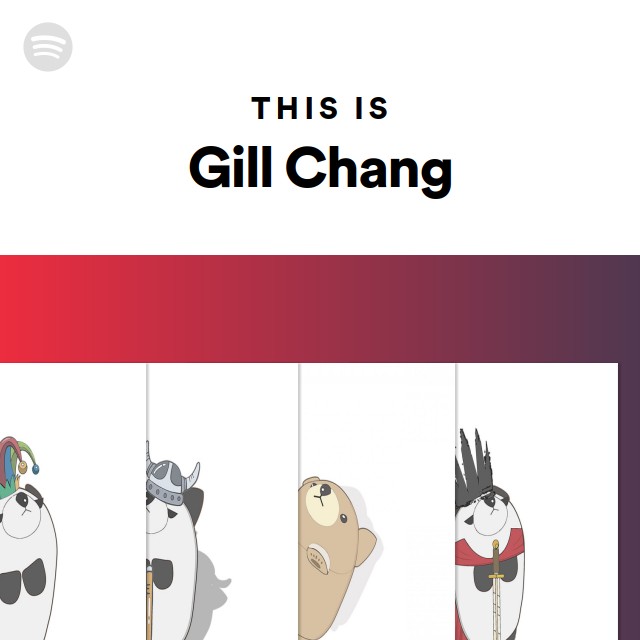 This Is Gill Chang - playlist by Spotify | Spotify