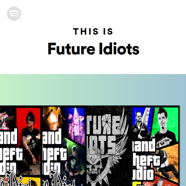 This Is Future Idiots - playlist by Spotify | Spotify