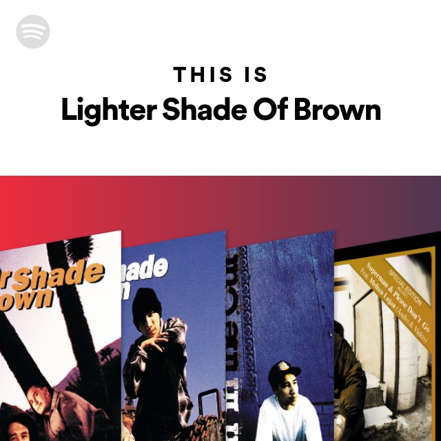 Lighter Shade Of Brown | Spotify