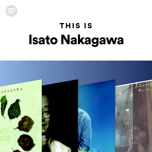 This Is Isato Nakagawa - playlist by Spotify | Spotify