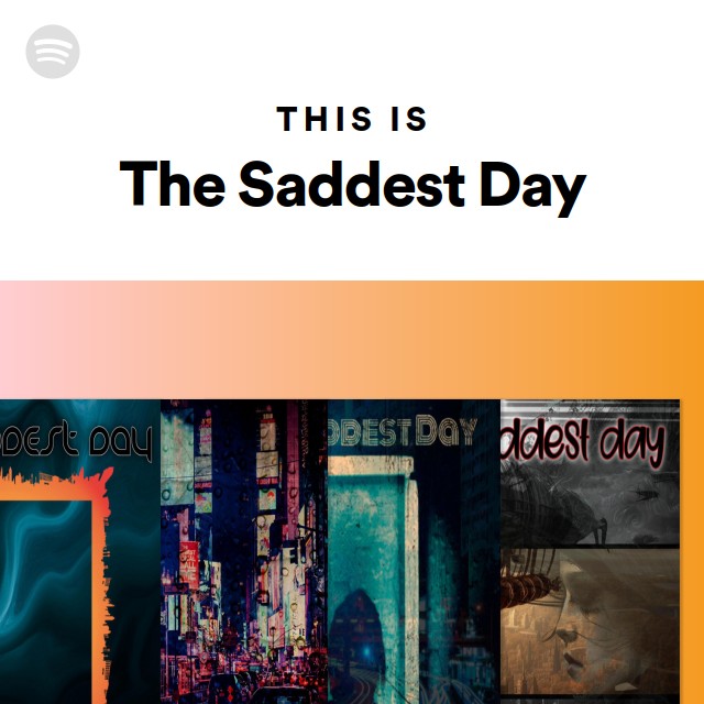This Is The Saddest Day playlist by Spotify Spotify